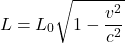 \[ L = L_0 \sqrt{1 - \frac{v^2}{c^2}} \]